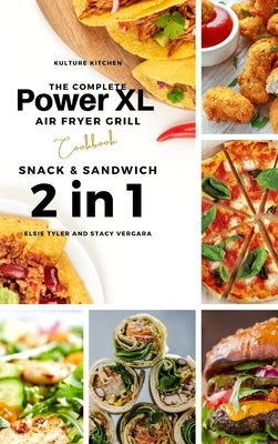 The Complete Power XL Air Fryer Grill Cookbook: Snack and Sandwich 2 Cookbooks in 1 by Kulture Kitchen