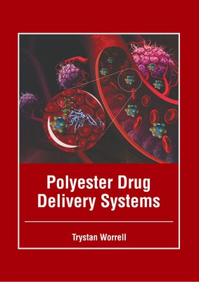 Polyester Drug Delivery Systems by Worrell, Trystan
