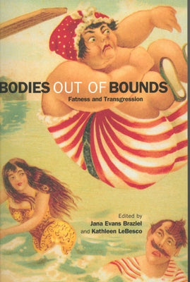 Bodies Out of Bounds: Fatness and Transgression by Braziel, Jana Evans