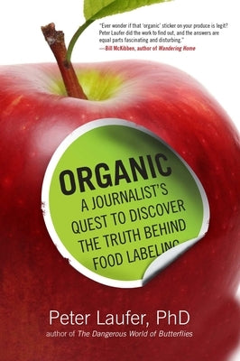 Organic: A Journalist's Quest to Discover the Truth Behind Food Labeling by Laufer, Peter