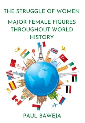 The Struggle of Women: Major Female Figures Throughout World History by Baweja, Paul