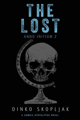 The Lost: A Zombie Apocalypse Novel by Skopljak, Dinko