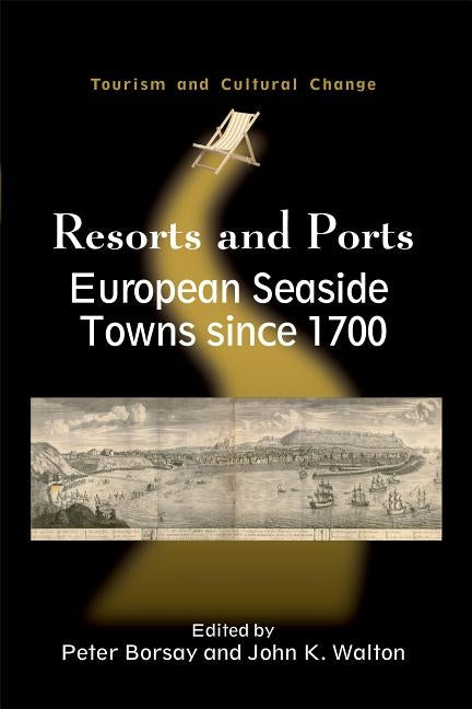 Resorts and Ports: European Seaside Towns since 1700, 29 by Borsay, Peter