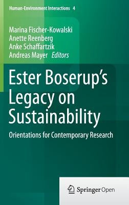 Ester Boserup's Legacy on Sustainability: Orientations for Contemporary Research by Fischer-Kowalski, Marina