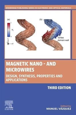 Magnetic Nano- And Microwires: Design, Synthesis, Properties and Applications by Vázquez, Manuel