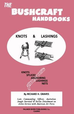 The Bushcraft Handbooks - Knots & Lashings by Graves, Richard H.