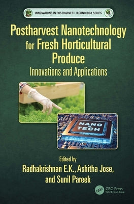 Postharvest Nanotechnology for Fresh Horticultural Produce: Innovations and Applications by E. K., Radhakrishnan