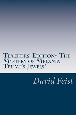 Teachers' Edition- The Mystery of Melania Trump's Jewels! by Feist, David