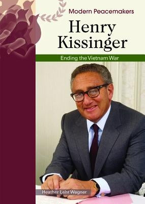 Henry Kissinger: Ending the Vietnam War by Wagner, Heather Lehr