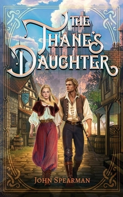 The Thane's Daughter by Spearman, John J.