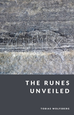 The Runes Unveiled: The Elder Futhark and the Voice of the Ancients by Wolfsberg, Tobias