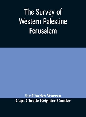 The Survey Of Western Palestine Ferusalem by Sir Charles Warren