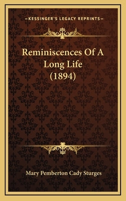Reminiscences Of A Long Life (1894) by Sturges, Mary Pemberton Cady