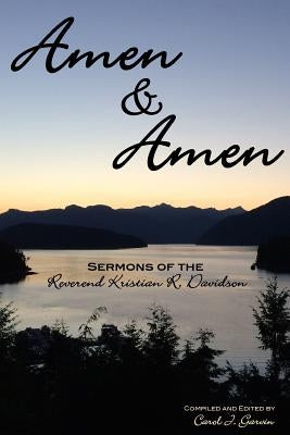 Amen & Amen: Sermons of the Reverend Kristian R. Davidson by Garvin, Carol J.