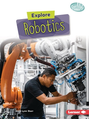 Explore Robotics by Starr, Abbe Lynn