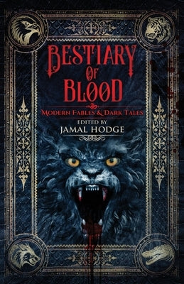 Bestiary of Blood: Modern Fables and Dark Tales by Hodge, Jamal