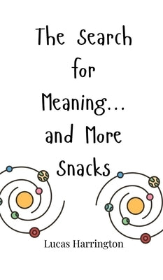 The Search for Meaning... and More Snacks by Harrington, Lucas