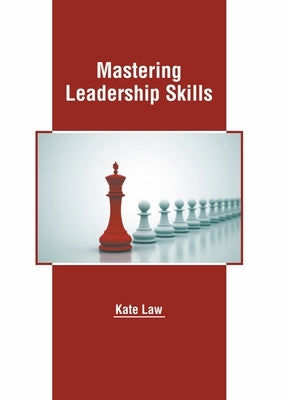 Mastering Leadership Skills by Law, Kate