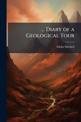 ... Diary of a Geological Tour by Mitchell, Elisha