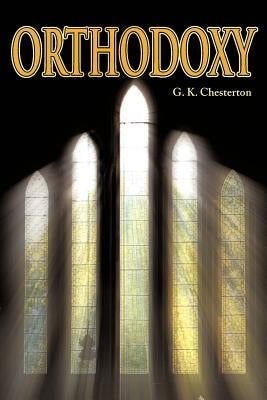 Orthodoxy by Chesterton, G. K.