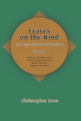 Leaves on the Wind Volume II: A Survey of Martial Arts Literature by Dow, Christopher