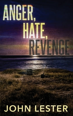 Anger, Hate, Revenge by Lester, John