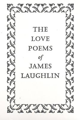 The Love Poems of James Laughlin by Laughlin, James