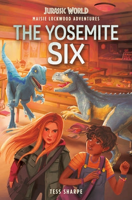 Maisie Lockwood Adventures #2: The Yosemite Six (Jurassic World) by Sharpe, Tess