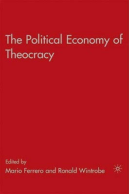 The Political Economy of Theocracy by Wintrobe, R.
