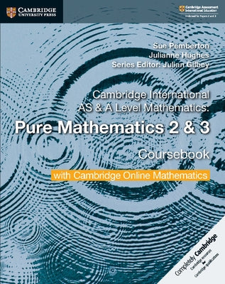 Cambridge International as & a Level Mathematics Pure Mathematics 2 and 3 Coursebook with Cambridge Online Mathematics (2 Years) by Pemberton, Sue