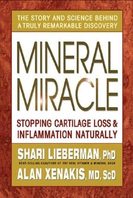 Mineral Miracle: Stopping Cartilage Loss & Inflamation Naturally by Lieberman, Shari