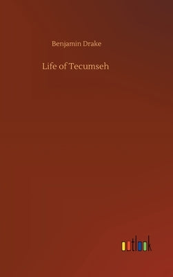 Life of Tecumseh by Drake, Benjamin