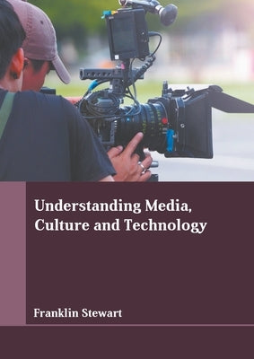 Understanding Media, Culture and Technology by Stewart, Franklin