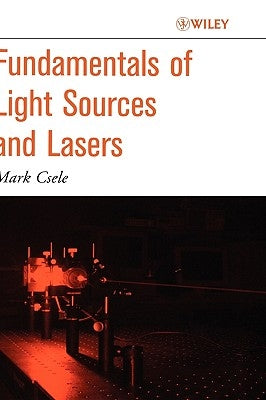 Fundamentals of Light Sources and Lasers by Csele, Mark