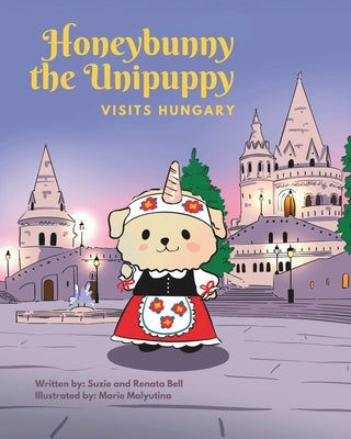 Honeybunny the Unipuppy Visits Hungary by Bell, Suzie