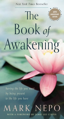 The Book of Awakening (Six-Pack): Having the Life You Want by Being Present to the Life You Have by Nepo, Mark