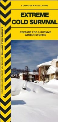 Extreme Cold Survival: Prepare for & Survive Winter Storms by Kavanagh, James