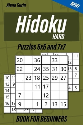 Hard Hidoku Puzzles 6x6 and 7x7 Book for Beginners: 200 Hard Hidoku Puzzles for Adults by Gurin, Alena