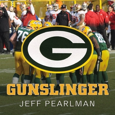 Gunslinger: The Remarkable, Improbable, Iconic Life of Brett Favre by Pearlman, Jeff