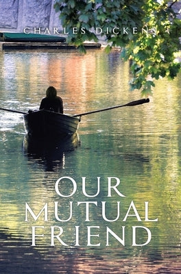 Our Mutual Friend by Dickens, Charles