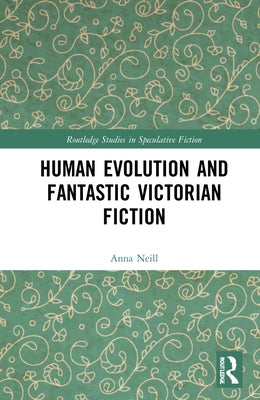 Human Evolution and Fantastic Victorian Fiction by Neill, Anna
