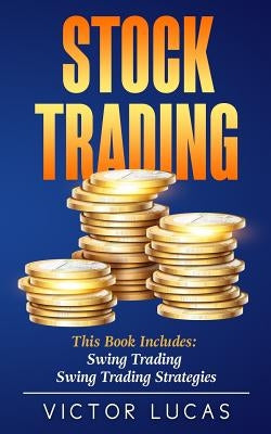 Stock Trading: This Book Includes: Swing Trading, Swing Trading Strategies by Lucas, Victor