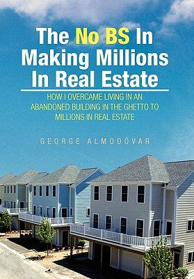 The No Bs in Making Millions in Real Estate by Almodovar, George