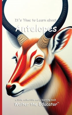 It's Time to Learn about Antelopes by Walter the Educator