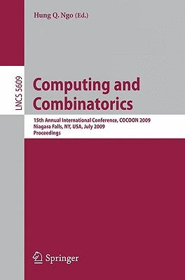 Computing and Combinatorics: 15th Annual International Conference, Cocoon 2009 Niagara Falls, Ny, Usa, July 13-15, 2009 Proceedings by Ngo, Hung Q.