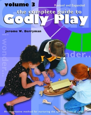 The Complete Guide to Godly Play: Revised and Expanded: Volume 3 by Berryman, Jerome W.
