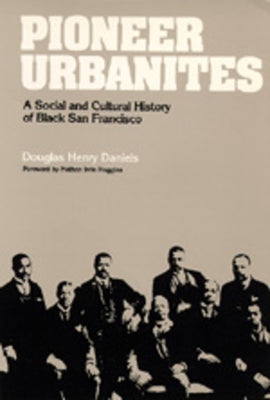 Pioneer Urbanites: A Social and Cultural History of Black San Francisco by Daniels, Douglas Henry