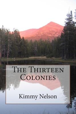 The Thirteen Colonies by Nelson, Kimmy
