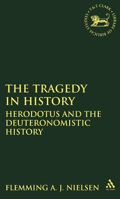 The Tragedy in History: Herodotus and the Deuteronomistic History by Nielsen, Flemming A. J.