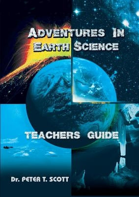 Adventures in Earth Science: Teachers' Guide by Scott, Peter T.